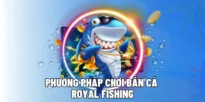 Hướng Dẫn Chơi Bắn Cá Royal Fishing Tại 58WIN: Khám Phá Đỉnh Cao Giải Trí